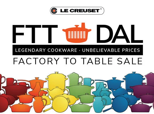 Le Creuset - FTT DAL - Legendary Cookware • Unbelievable Prices • Factory to Table Sale